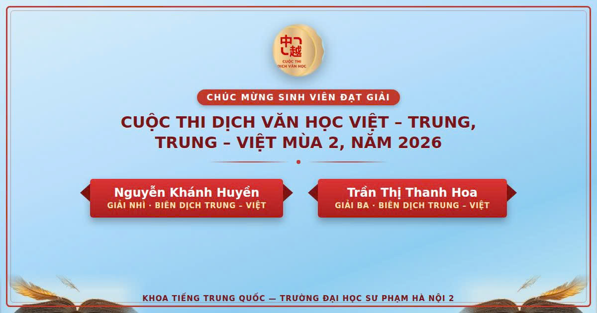 SINH VIÊN KHOA TIẾNG TRUNG QUỐC GHI DẤU ẤN TẠI CUỘC THI DỊCH VĂN HỌC VIỆT – TRUNG, TRUNG – VIỆT MÙA 2, NĂM 2026